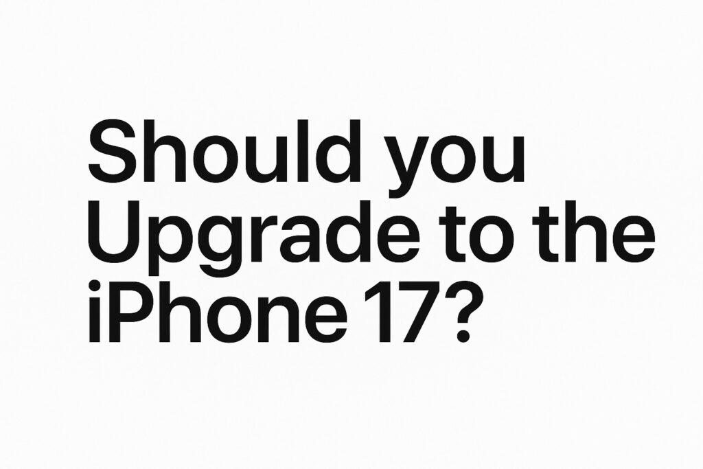 should-you-upgrade-to-the-iPhone-17-blog